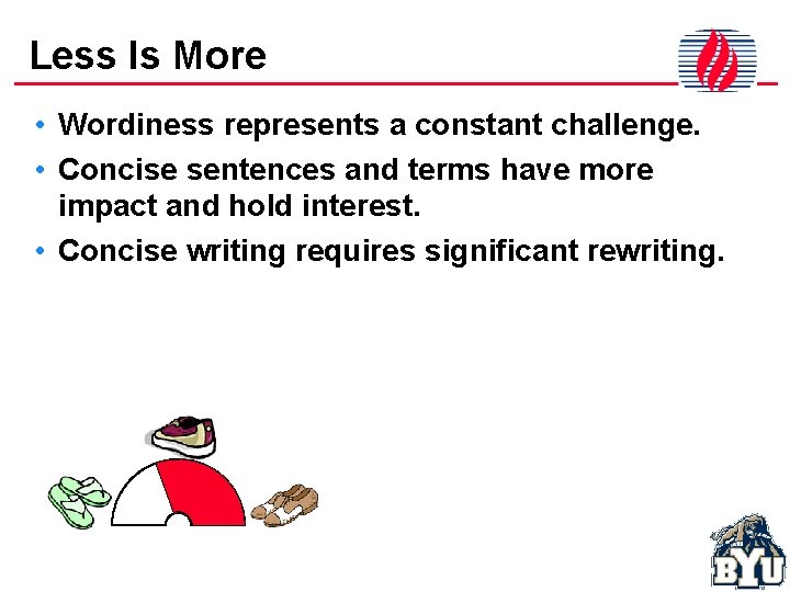 Less Is More • Wordiness represents a constant challenge. • Concise sentences and terms