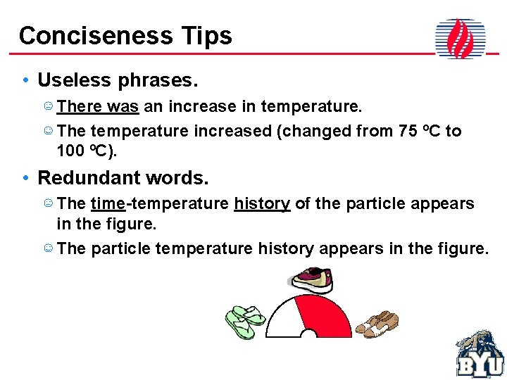 Conciseness Tips • Useless phrases. ☹ There was an increase in temperature. ☺ The