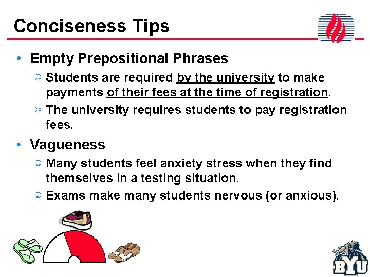 Conciseness Tips • Empty Prepositional Phrases ☹ Students are required by the university to