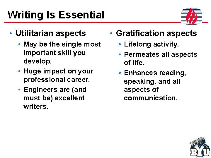Writing Is Essential • Utilitarian aspects • May be the single most important skill
