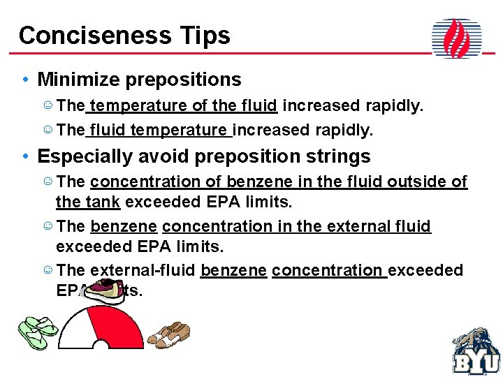 Conciseness Tips • Minimize prepositions ☹ The temperature of the fluid increased rapidly. ☺