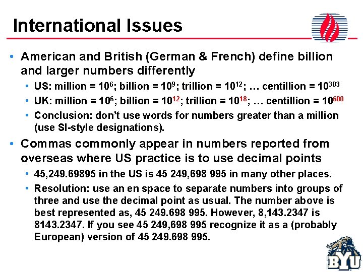 International Issues • American and British (German & French) define billion and larger numbers