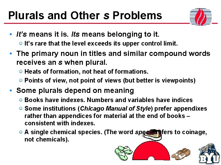 Plurals and Other s Problems • It’s means it is. Its means belonging to