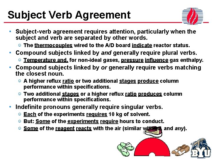 Subject Verb Agreement • Subject-verb agreement requires attention, particularly when the subject and verb