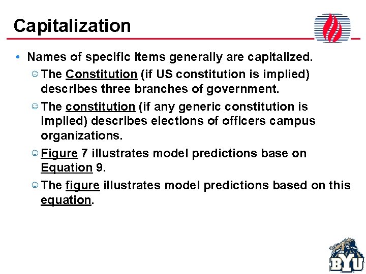 Capitalization • Names of specific items generally are capitalized. ☹ The Constitution (if US