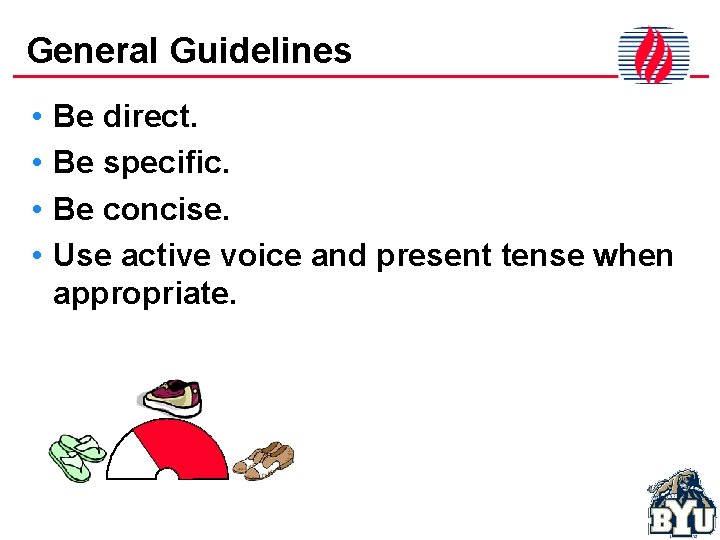 General Guidelines • • Be direct. Be specific. Be concise. Use active voice and