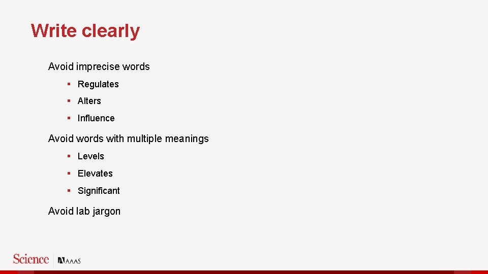 Write clearly Avoid imprecise words § Regulates § Alters § Influence Avoid words with