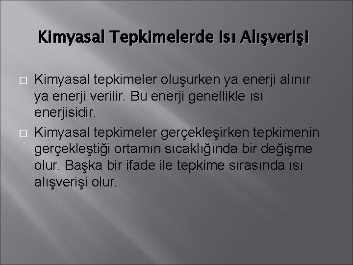 Kimyasal Tepkimelerde Isı Alışverişi � � Kimyasal tepkimeler oluşurken ya enerji alınır ya enerji