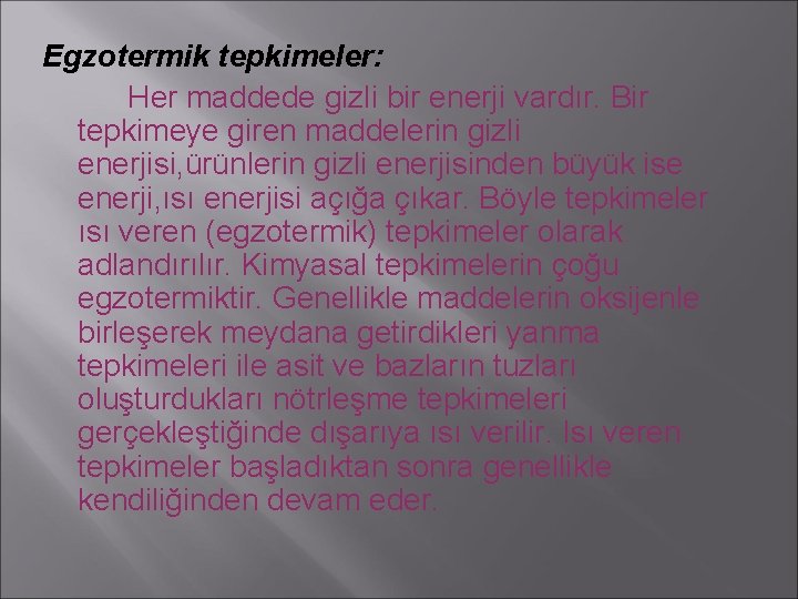 Egzotermik tepkimeler: Her maddede gizli bir enerji vardır. Bir tepkimeye giren maddelerin gizli enerjisi,