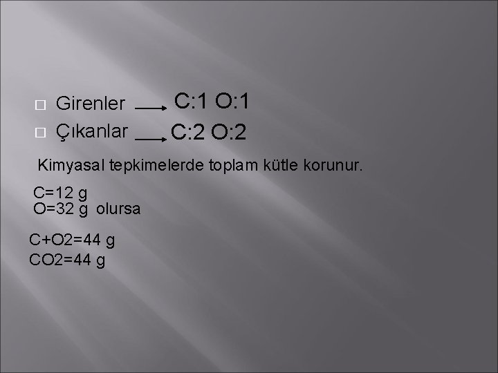 � � Girenler Çıkanlar C: 1 O: 1 C: 2 O: 2 Kimyasal tepkimelerde