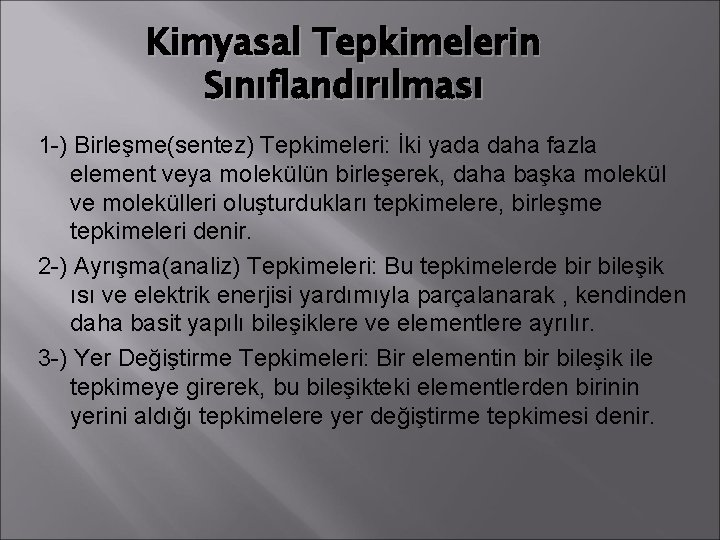 Kimyasal Tepkimelerin Sınıflandırılması 1 -) Birleşme(sentez) Tepkimeleri: İki yada daha fazla element veya molekülün