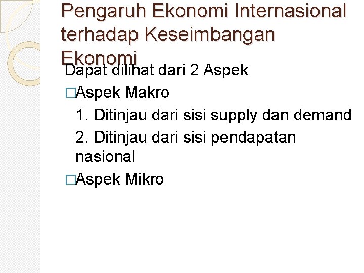 Pengaruh Ekonomi Internasional terhadap Keseimbangan Ekonomi Dapat dilihat dari 2 Aspek �Aspek Makro 1.