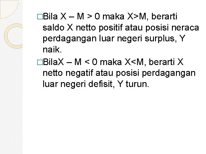 �Bila X – M > 0 maka X>M, berarti saldo X netto positif atau