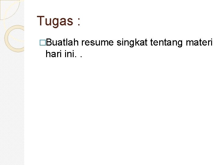 Tugas : �Buatlah resume singkat tentang materi hari ini. . 