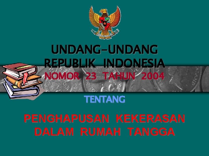 UNDANG-UNDANG REPUBLIK INDONESIA NOMOR 23 TAHUN 2004 TENTANG PENGHAPUSAN KEKERASAN DALAM RUMAH TANGGA 