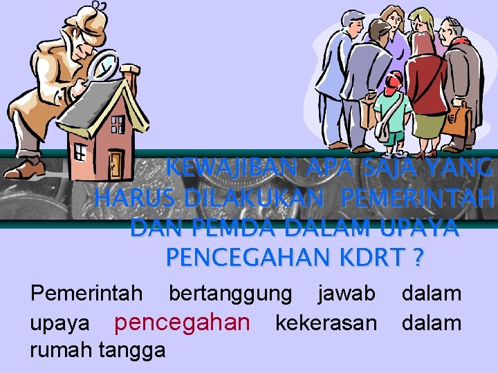 KEWAJIBAN APA SAJA YANG HARUS DILAKUKAN PEMERINTAH DAN PEMDA DALAM UPAYA PENCEGAHAN KDRT ?