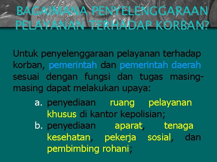 BAGAIMANA PENYELENGGARAAN PELAYANAN TERHADAP KORBAN? Untuk penyelenggaraan pelayanan terhadap korban, pemerintah dan pemerintah daerah