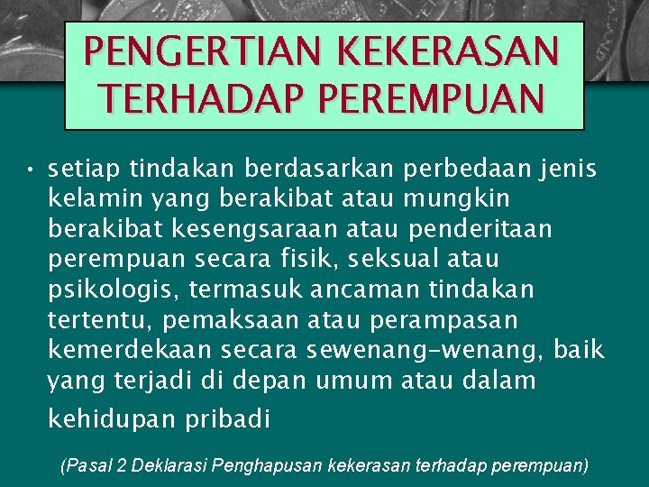 PENGERTIAN KEKERASAN TERHADAP PEREMPUAN • setiap tindakan berdasarkan perbedaan jenis kelamin yang berakibat atau