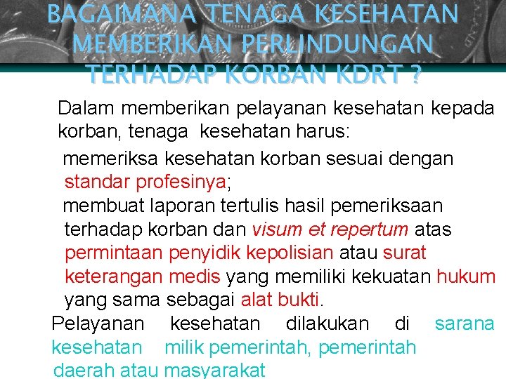 BAGAIMANA TENAGA KESEHATAN MEMBERIKAN PERLINDUNGAN TERHADAP KORBAN KDRT ? Ø Dalam memberikan pelayanan kesehatan