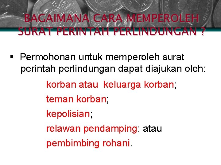 BAGAIMANA CARA MEMPEROLEH SURAT PERINTAH PERLINDUNGAN ? § Permohonan untuk memperoleh surat perintah perlindungan