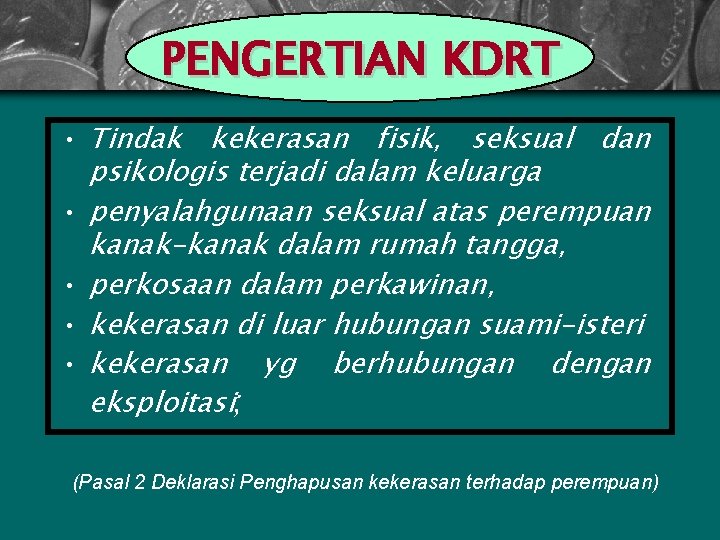 PENGERTIAN KDRT • Tindak kekerasan fisik, seksual dan psikologis terjadi dalam keluarga • penyalahgunaan