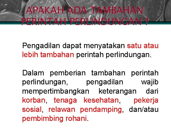 APAKAH ADA TAMBAHAN PERINTAH PERLINDUNGAN ? Ø Pengadilan dapat menyatakan satu atau lebih tambahan