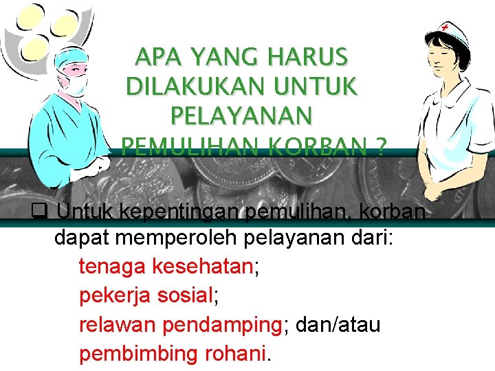 APA YANG HARUS DILAKUKAN UNTUK PELAYANAN PEMULIHAN KORBAN ? q Untuk kepentingan pemulihan, korban
