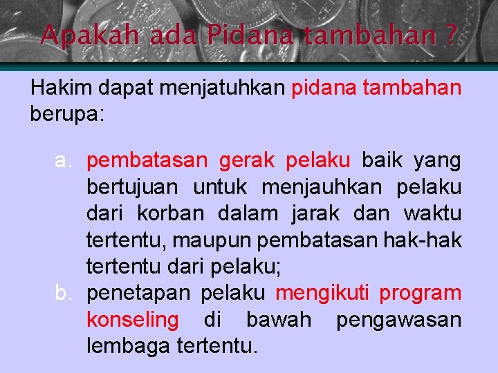 Apakah ada Pidana tambahan ? Hakim dapat menjatuhkan pidana tambahan berupa: a. pembatasan gerak