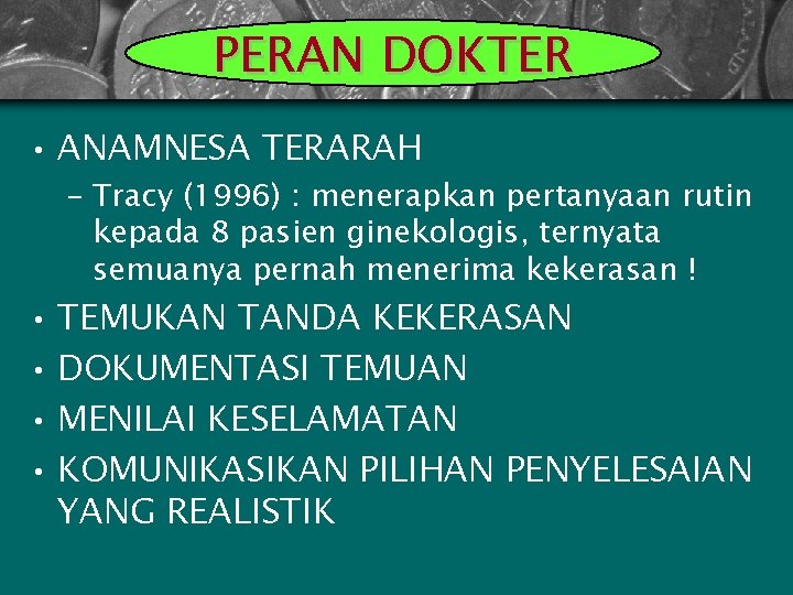 PERAN DOKTER • ANAMNESA TERARAH – Tracy (1996) : menerapkan pertanyaan rutin kepada 8
