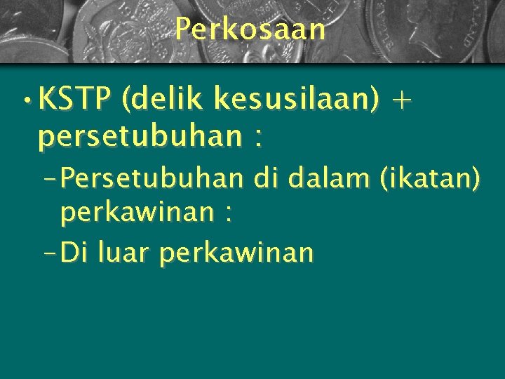 Perkosaan • KSTP (delik kesusilaan) + persetubuhan : – Persetubuhan di dalam (ikatan) perkawinan