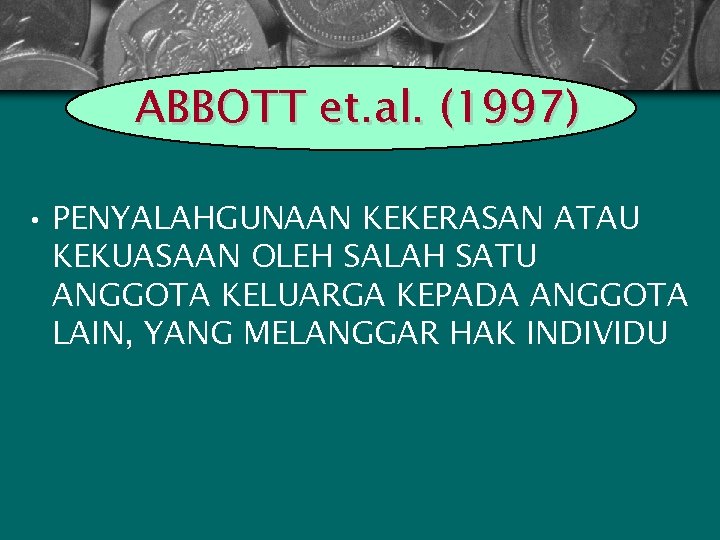 ABBOTT et. al. (1997) • PENYALAHGUNAAN KEKERASAN ATAU KEKUASAAN OLEH SALAH SATU ANGGOTA KELUARGA