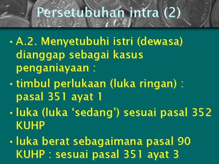 Persetubuhan intra (2) • A. 2. Menyetubuhi istri (dewasa) dianggap sebagai kasus penganiayaan :