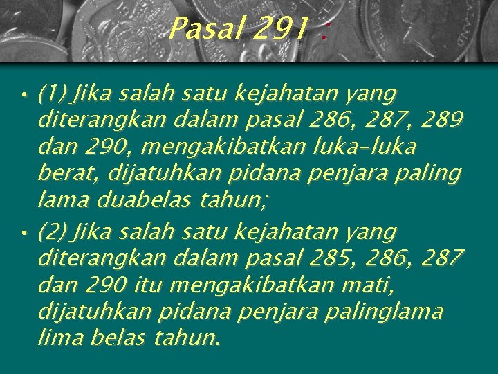 Pasal 291 : • (1) Jika salah satu kejahatan yang diterangkan dalam pasal 286,