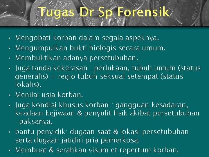 Tugas Dr Sp Forensik • • Mengobati korban dalam segala aspeknya. Mengumpulkan bukti biologis