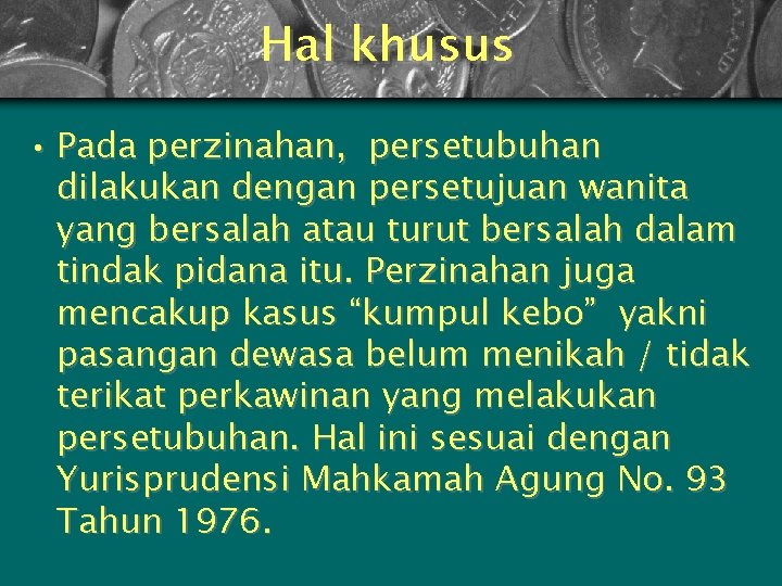 Hal khusus • Pada perzinahan, persetubuhan dilakukan dengan persetujuan wanita yang bersalah atau turut