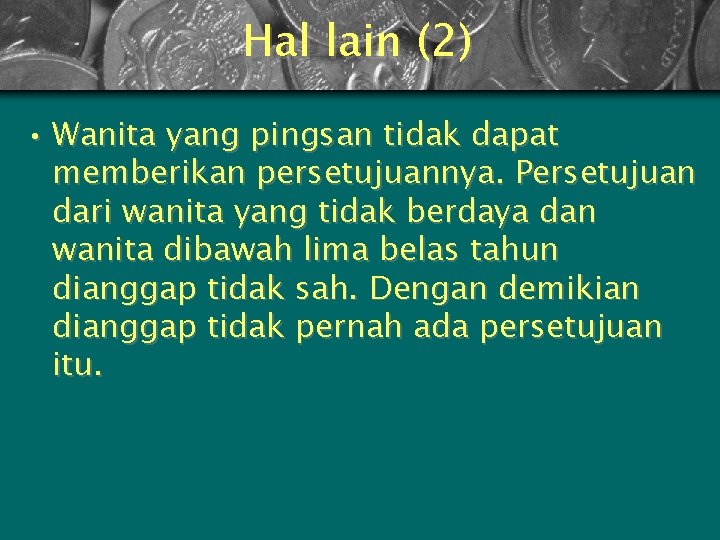 Hal lain (2) • Wanita yang pingsan tidak dapat memberikan persetujuannya. Persetujuan dari wanita