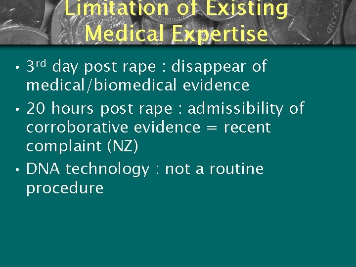 Limitation of Existing Medical Expertise • 3 rd day post rape : disappear of