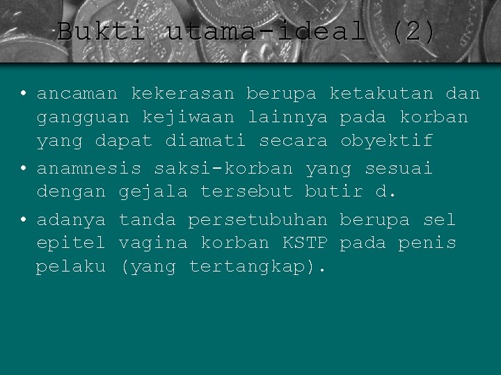 Bukti utama-ideal (2) • ancaman kekerasan berupa ketakutan dan gangguan kejiwaan lainnya pada korban