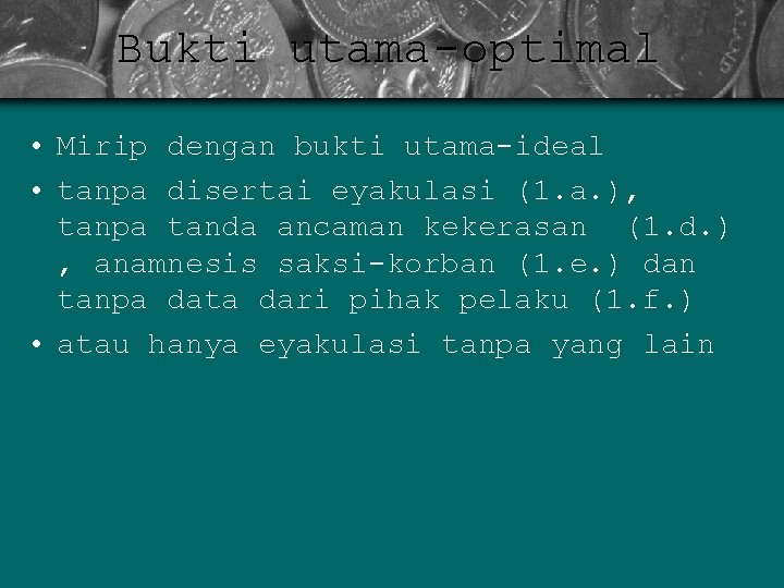 Bukti utama-optimal • Mirip dengan bukti utama-ideal • tanpa disertai eyakulasi (1. a. ),