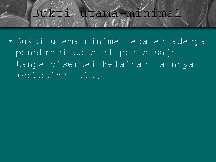 Bukti utama-minimal • Bukti utama-minimal adalah adanya penetrasi parsial penis saja tanpa disertai kelainan
