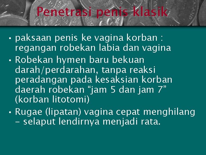 Penetrasi penis klasik • paksaan penis ke vagina korban : regangan robekan labia dan