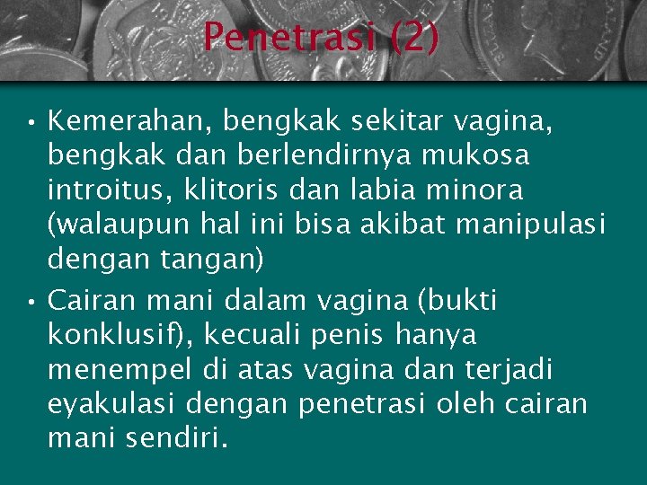 Penetrasi (2) • Kemerahan, bengkak sekitar vagina, bengkak dan berlendirnya mukosa introitus, klitoris dan