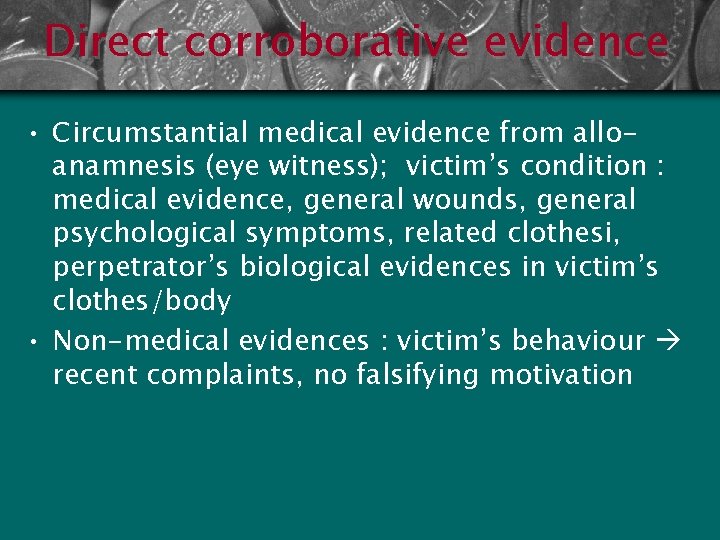 Direct corroborative evidence • Circumstantial medical evidence from alloanamnesis (eye witness); victim’s condition :