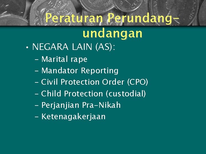 Peraturan Perundangan • NEGARA LAIN (AS): – Marital rape – Mandator Reporting – Civil