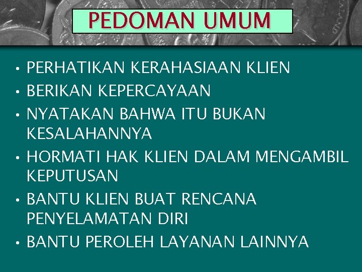 PEDOMAN UMUM • PERHATIKAN KERAHASIAAN KLIEN • BERIKAN KEPERCAYAAN • NYATAKAN BAHWA ITU BUKAN