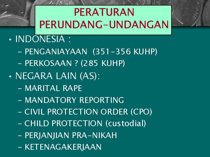 PERATURAN PERUNDANG-UNDANGAN • INDONESIA : – PENGANIAYAAN (351 -356 KUHP) – PERKOSAAN ? (285