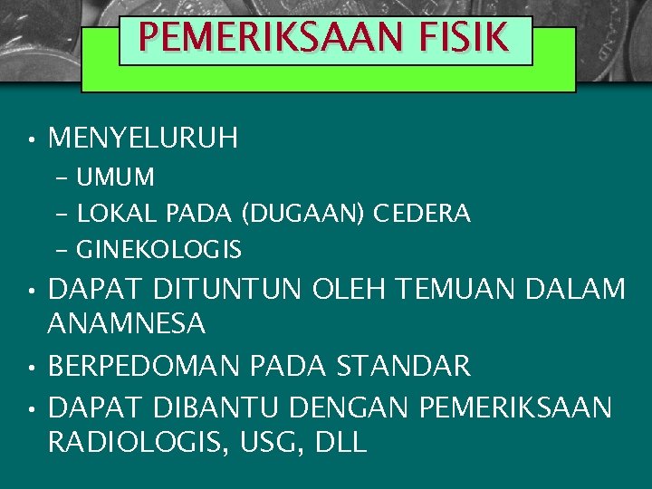 PEMERIKSAAN FISIK • MENYELURUH – UMUM – LOKAL PADA (DUGAAN) CEDERA – GINEKOLOGIS •
