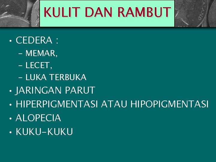 KULIT DAN RAMBUT • CEDERA : – MEMAR, – LECET, – LUKA TERBUKA •