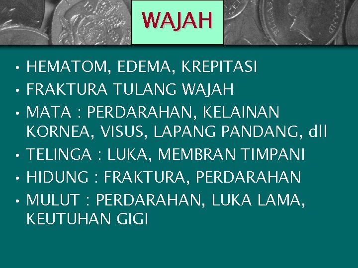 WAJAH • HEMATOM, EDEMA, KREPITASI • FRAKTURA TULANG WAJAH • MATA : PERDARAHAN, KELAINAN