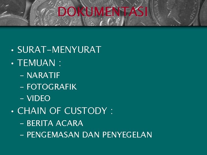 DOKUMENTASI • SURAT-MENYURAT • TEMUAN : – NARATIF – FOTOGRAFIK – VIDEO • CHAIN